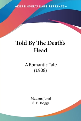 Told By The Death's Head: A Romantic Tale (1908) 054865820X Book Cover