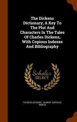 The Dickens Dictionary, A Key To The Plot And C... 134461292X Book Cover