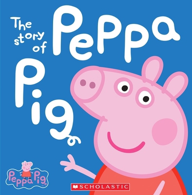 The Story of Peppa Pig (Peppa Pig) 0545468051 Book Cover