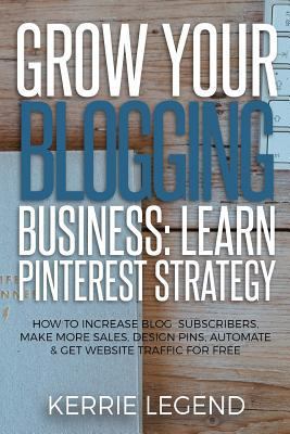 Grow Your Blogging Business: Learn Pinterest St... 1548557862 Book Cover