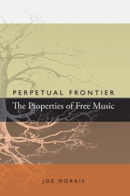 Perpetual Frontier / The Properties of Free Music 0985981008 Book Cover