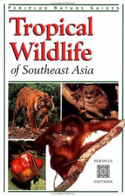 Tropical Wildlife of Southeast Asia (Periplus Nature Guides)