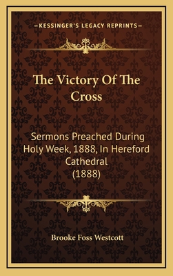 The Victory Of The Cross: Sermons Preached Duri... 1165833271 Book Cover