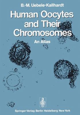 Human Oocytes and Their Chromosomes: An Atlas 3642953301 Book Cover