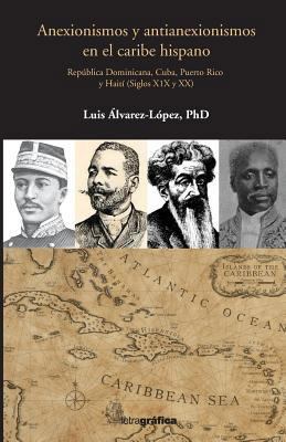 Anexionismos y antianexionismos en el caribe hi... [Spanish] 1720861080 Book Cover