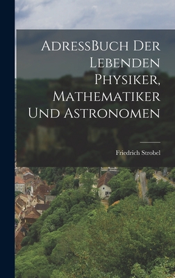 AdressBuch der Lebenden Physiker, Mathematiker ... 101787316X Book Cover