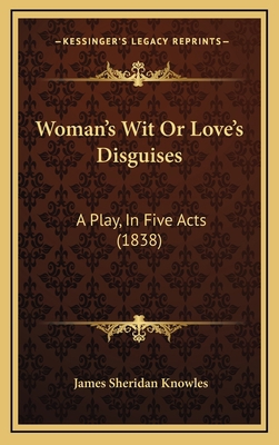 Woman's Wit Or Love's Disguises: A Play, In Fiv... 1165824248 Book Cover