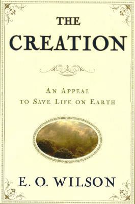 The Creation: An Appeal to Save Life on Earth 0393062171 Book Cover