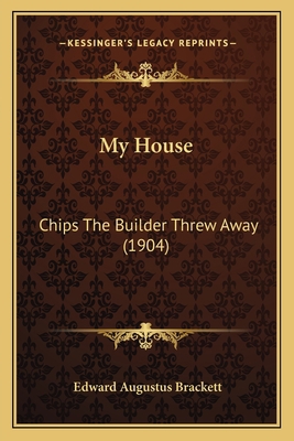 My House: Chips The Builder Threw Away (1904) 1164856936 Book Cover