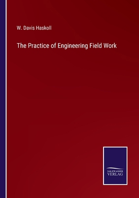 The Practice of Engineering Field Work 3375154127 Book Cover