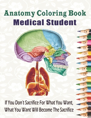 Anatomy Coloring Book Medical Student: Netters human anatomy and physiology coloring book for college level anatomy, nursing students consult access, adults, teens