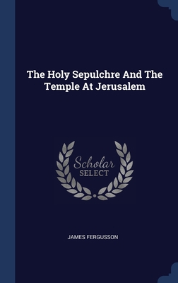 The Holy Sepulchre And The Temple At Jerusalem 1340542463 Book Cover