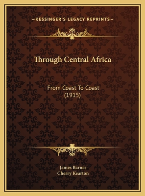 Through Central Africa: From Coast To Coast (1915) 1169804438 Book Cover