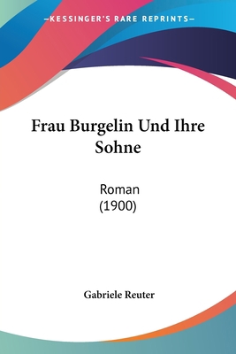 Frau Burgelin Und Ihre Sohne: Roman (1900) [German] 1161174303 Book Cover