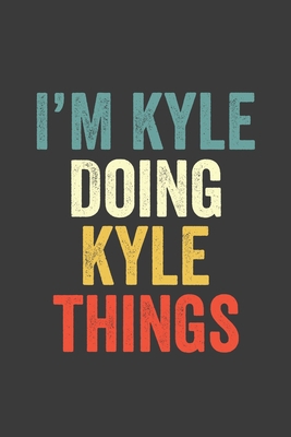 I'M Kyle  Doing Kyle  Things, Personalized Husband Men Guy Boys Boyfriend Notebook Kyle  Journal a Beautiful: Lined Notebook / Journal Gift, Kyle ... , Cute, Funny, Husband Men Guy Boys Boyfr