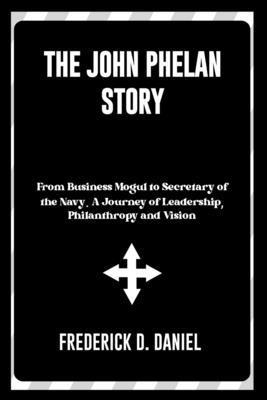 The John Phelan Story: From Business Mogul to S... B0DP7NN5LB Book Cover