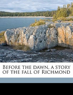 Before the Dawn, a Story of the Fall of Richmond 1177692406 Book Cover