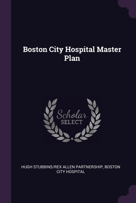 Boston City Hospital Master Plan 1378756703 Book Cover