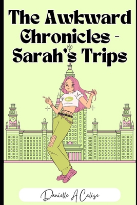 The Awkward Chronicles: Sarah's Trip B0CX21XD7B Book Cover