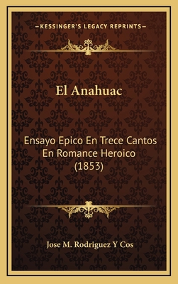 El Anahuac: Ensayo Epico En Trece Cantos En Rom... [Spanish] 1168260760 Book Cover