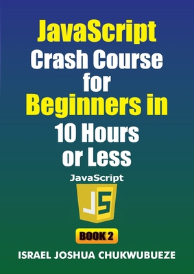 JavaScript Crash Course for Beginners in 10 Hou... B0G1DVMRKK Book Cover