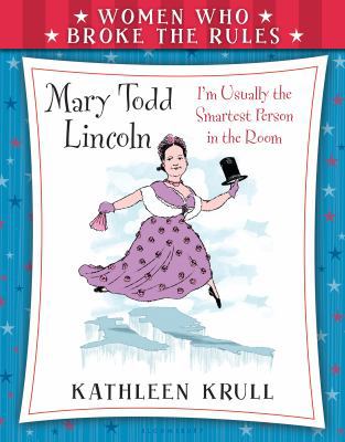Women Who Broke the Rules: Mary Todd Lincoln B01N7R5N7M Book Cover