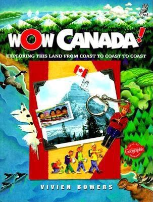 Wow Canada!: Exploring This Land from Coast to ... 1895688949 Book Cover