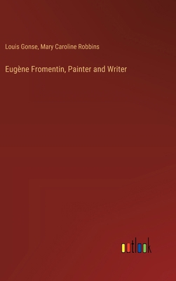 Eugène Fromentin, Painter and Writer 3385321158 Book Cover