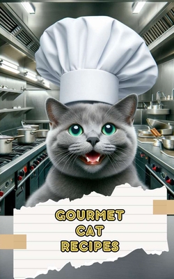 Gourmet Cat Recipes: Homemade Meals, Snacks, an... B0CLRKGF72 Book Cover