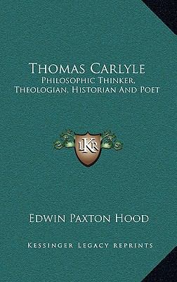 Thomas Carlyle: Philosophic Thinker, Theologian... 1163489549 Book Cover
