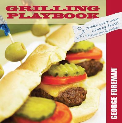 George Foreman Grilling Playbook - 60 Crowd Ple... 0615637302 Book Cover
