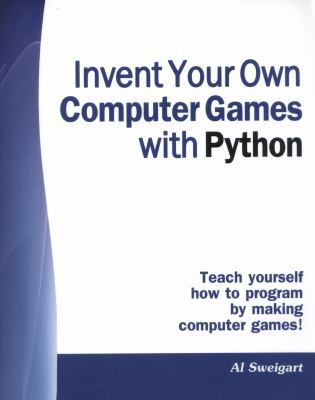 Invent Your Own Computer Games with Python 1441413030 Book Cover