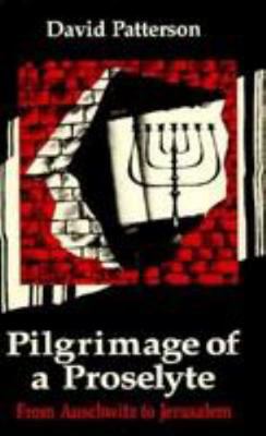 Pilgrimage of a Proselyte: From Auschwitz to Je... 082460363X Book Cover