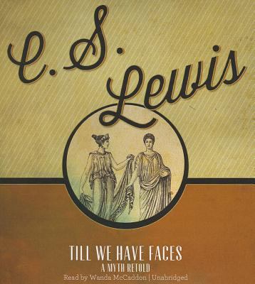 Till We Have Faces: A Myth Retold 1441710078 Book Cover