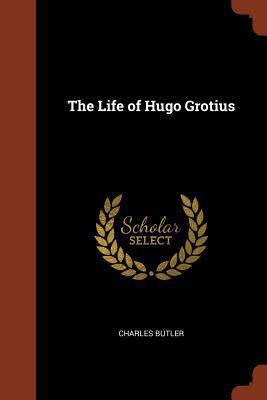 The Life of Hugo Grotius 1374837490 Book Cover