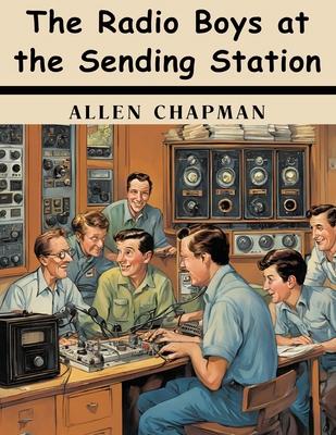 The Radio Boys at the Sending Station 1836578083 Book Cover
