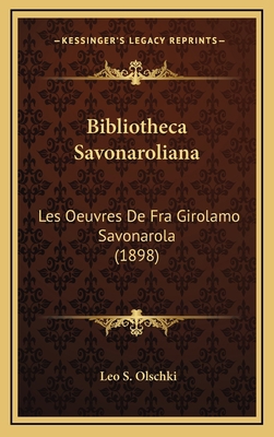 Bibliotheca Savonaroliana: Les Oeuvres De Fra G... [French] 1168900441 Book Cover