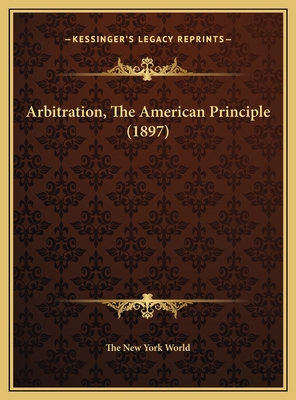 Arbitration, The American Principle (1897) 1169604552 Book Cover