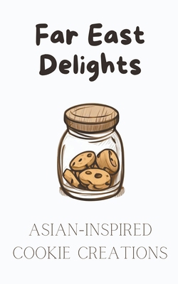 Far East Delights: Asian-inspired Cookie Creations B0CDZJFQY3 Book Cover