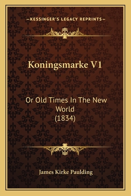 Koningsmarke V1: Or Old Times In The New World ... 1164169351 Book Cover