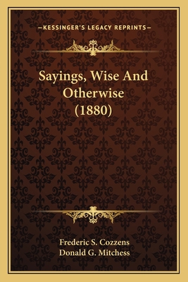 Sayings, Wise And Otherwise (1880) 1163903124 Book Cover