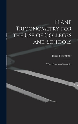 Plane Trigonometry for the Use of Colleges and ... 1015801560 Book Cover