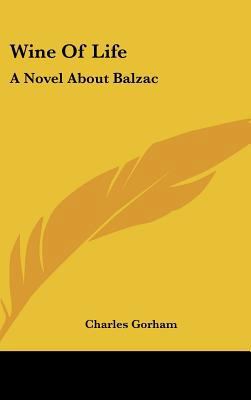 Wine Of Life: A Novel About Balzac 1104851148 Book Cover