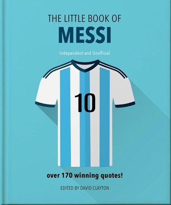 The Little Book of Messi: Over 170 Winning Quotes! 1800696744 Book Cover