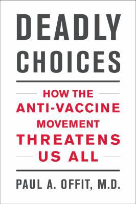 Deadly Choices: How the Anti-Vaccine Movement T... 0465029620 Book Cover