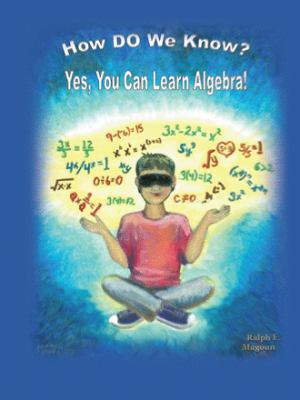 How Do We Know?: Yes, You Can Learn Algebra! 1425168388 Book Cover