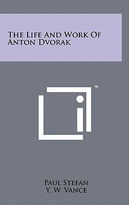 The Life And Work Of Anton Dvorak 1258050617 Book Cover