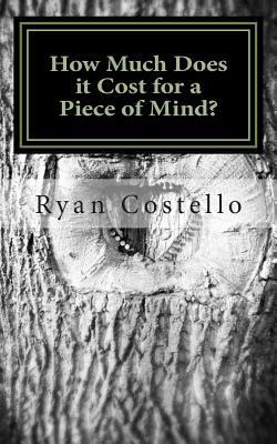 How Much Does It Cost For A Piece Of Mind: Open... 1499370032 Book Cover