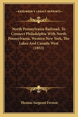 North Pennsylvania Railroad, To Connect Philade... 1166919684 Book Cover