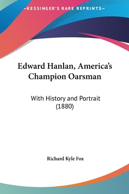Edward Hanlan, America's Champion Oarsman: With... 1162188332 Book Cover